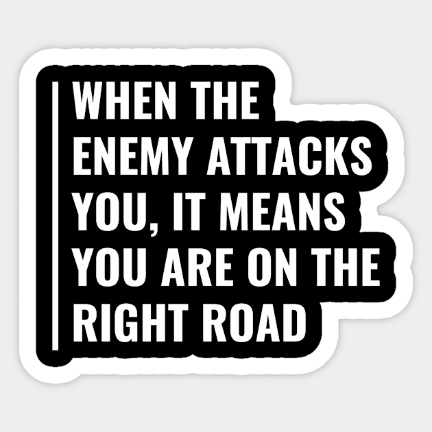 When Enemy Attacks You Are on The Right Road. Enemy Quote Sticker by kamodan